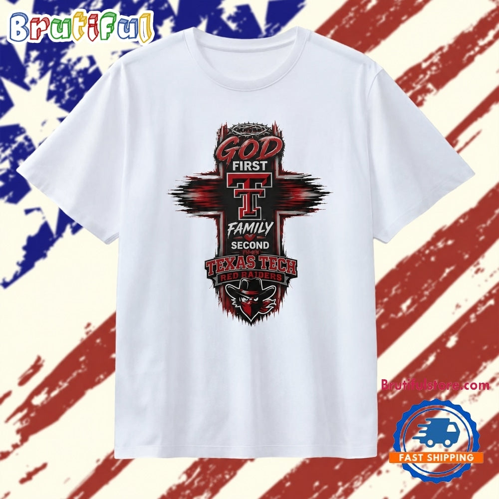 God First Family Second Then Texas Tech Red Raiders T Shirt