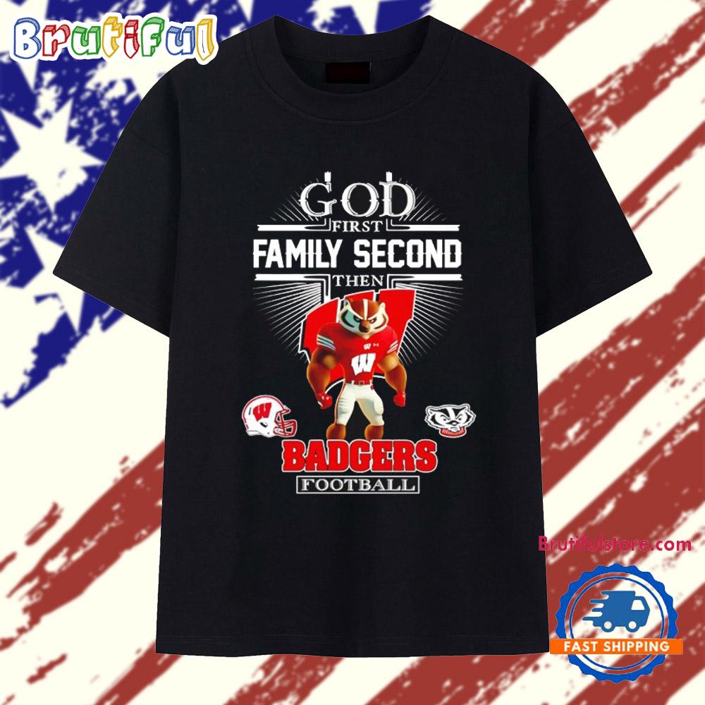 God First Family Second Then Wisconsin Badgers Football Mascot T Shirt