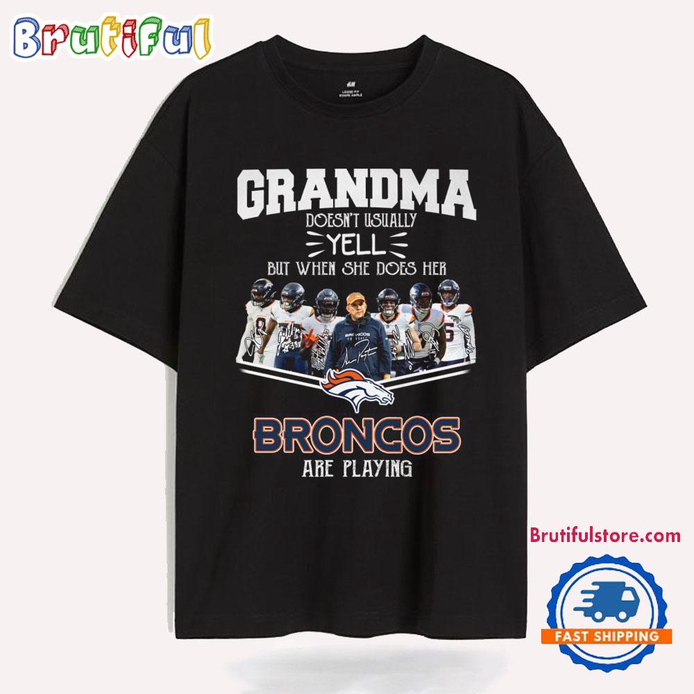 Grandma Doen’t Usually Yell But When She Does Her Denver Broncos Are Playing T Shirt