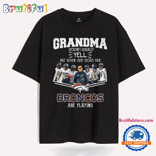 Grandma Doen’t Usually Yell But When She Does Her Denver Broncos Are Playing T Shirt