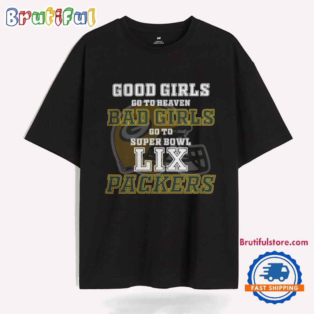 Green Bay Packers Good Girls Bad Girls Go To Super Bowl LIX T Shirt