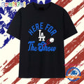 Here for the Show Los Angeles Dodgers T Shirt
