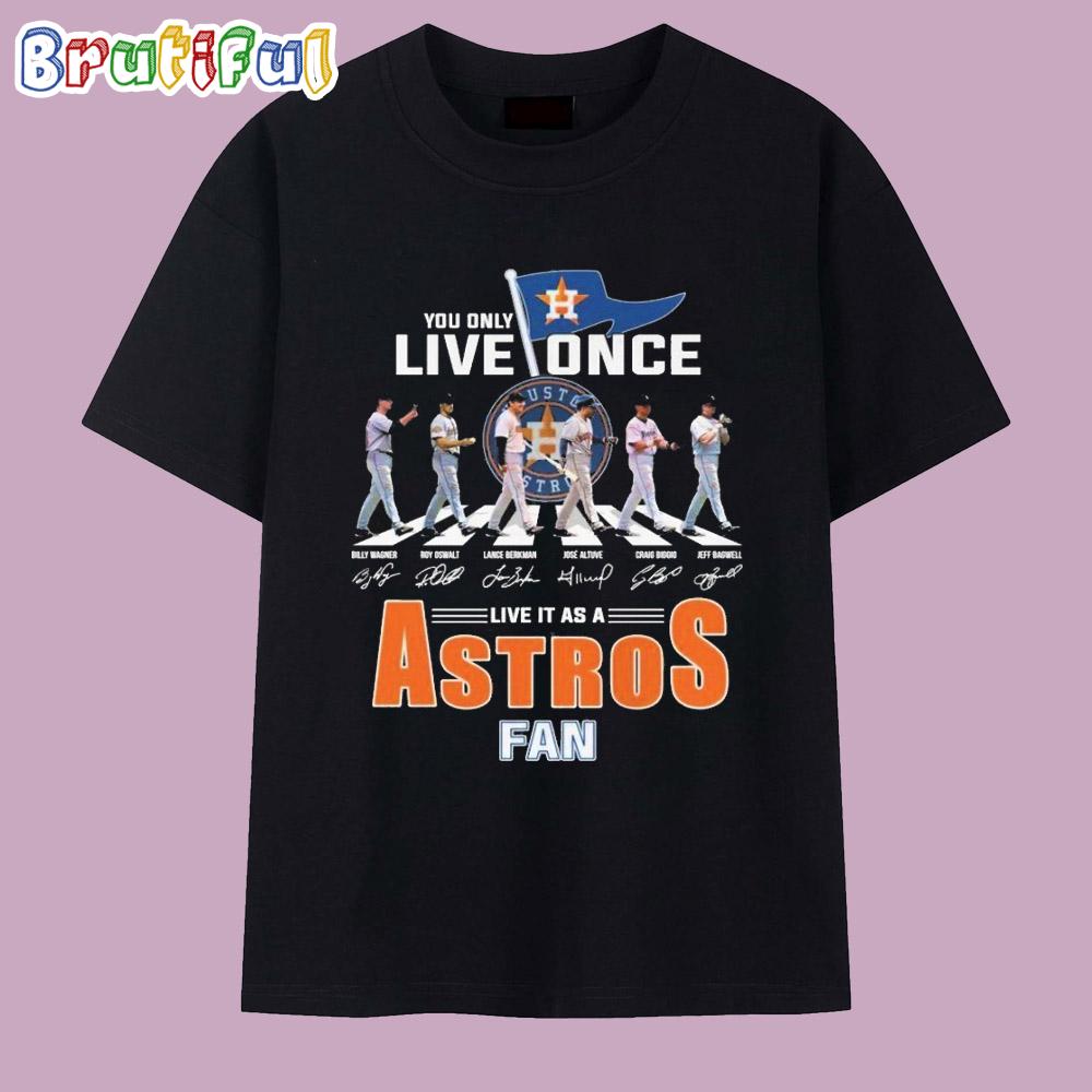 Houston Astros You Only Live Once Live It As An Astros Fan T Shirt