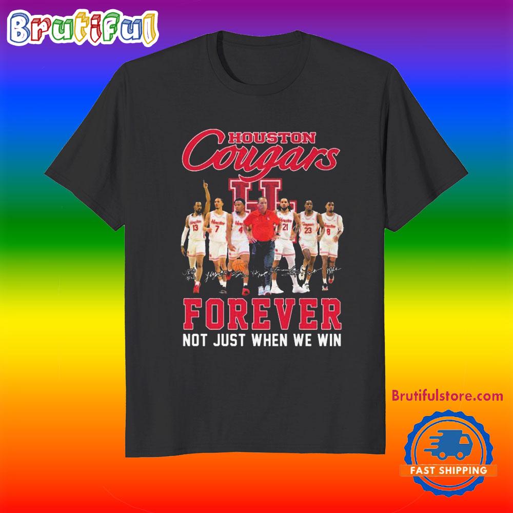 Houston Cougars Forever Not Just When We Win Signatures T Shirt
