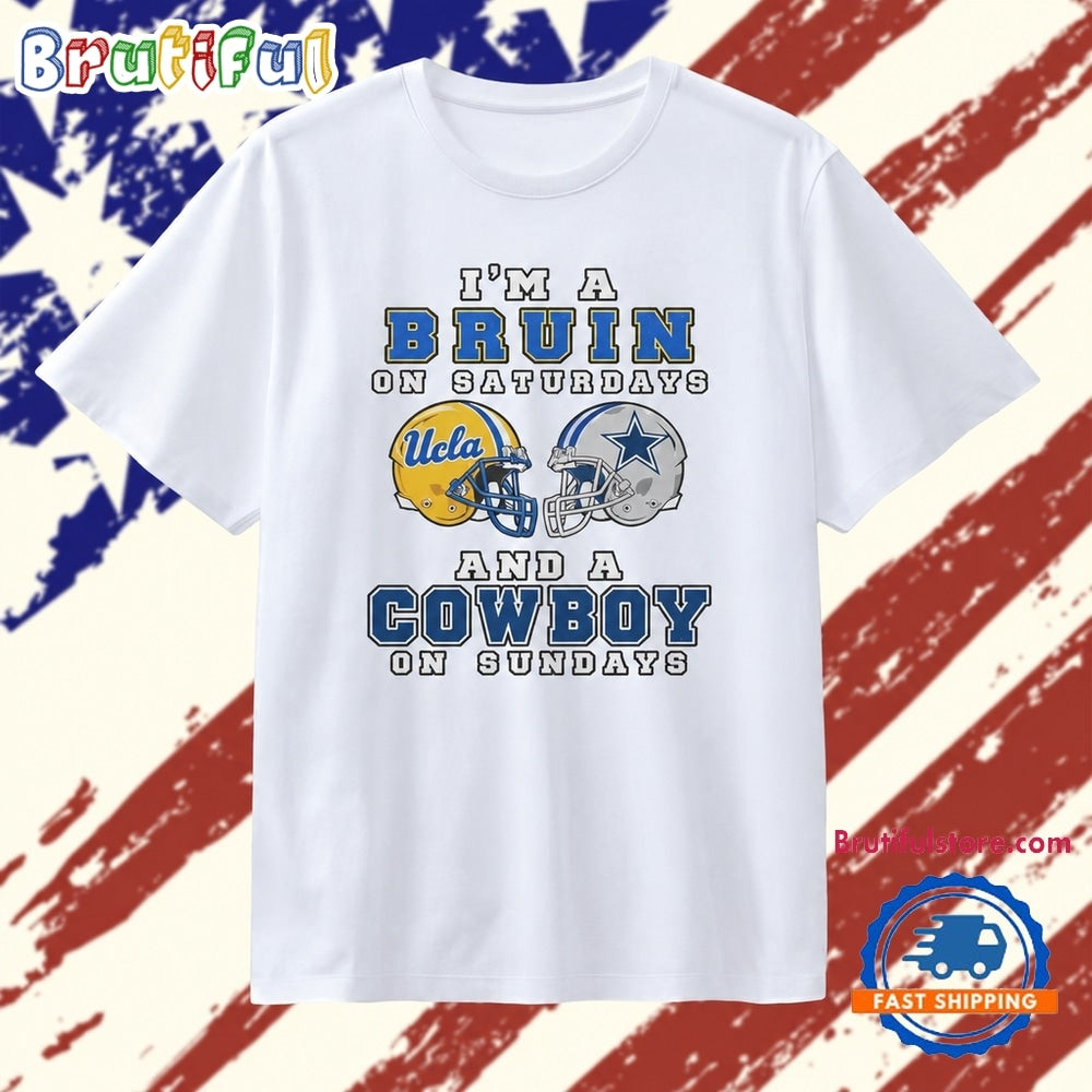 I’m a Bruin on Saturdays and a Cowboy on Sundays T Shirt