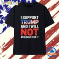 I Support Trump And I Will Not Apologize For It T Shirt