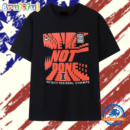 Illinois Fighting Illini We’re Not Done 2026 South Regional Champs T Shirt