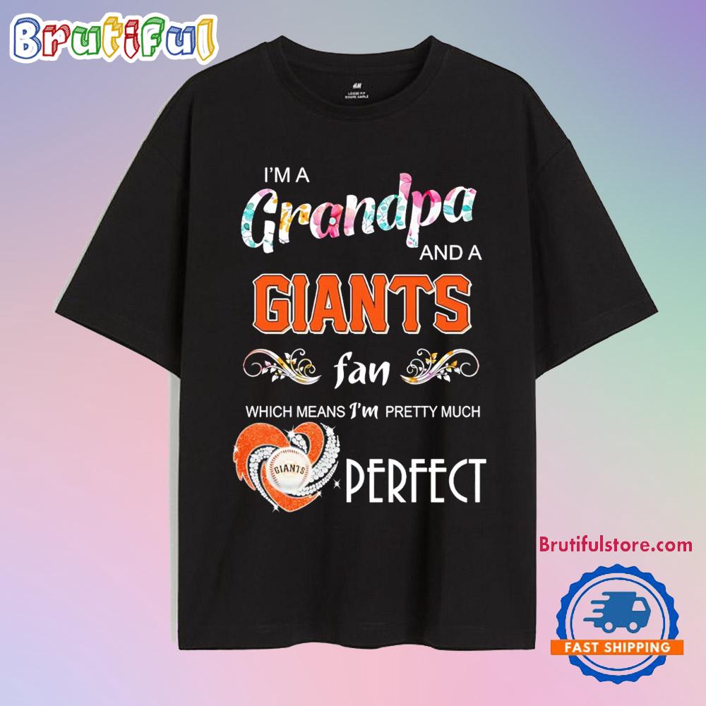 I’m a Grandpa and a San Francisco Giants Fan Which Means I’m Pretty Much Perfect T Shirt