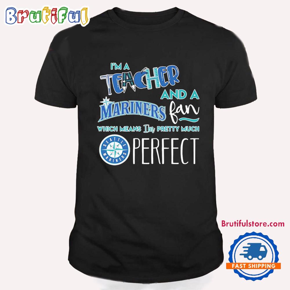 I’m a Teacher and a Seattle Mariners Fan T Shirt