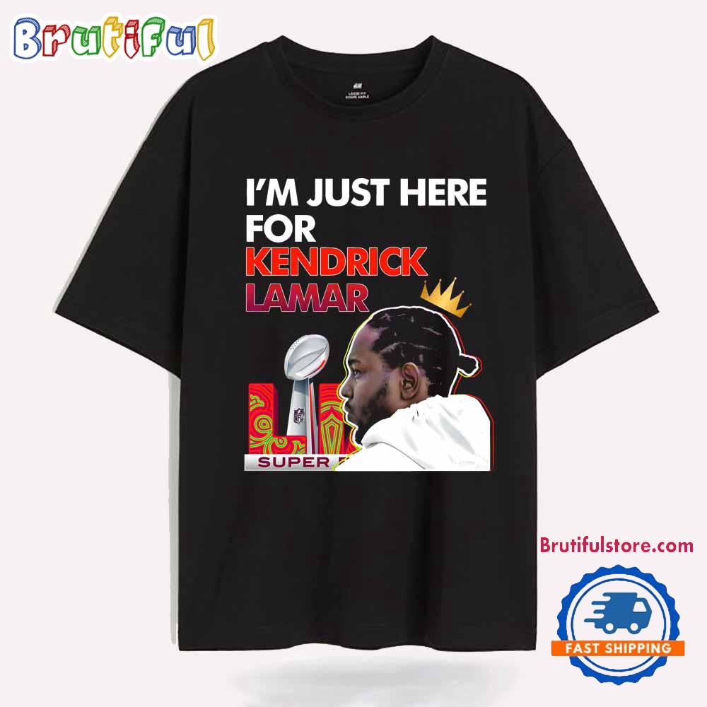 Im Just Here For Kendrick Lamar Super Bowl Lix Halftime Show T Shirt