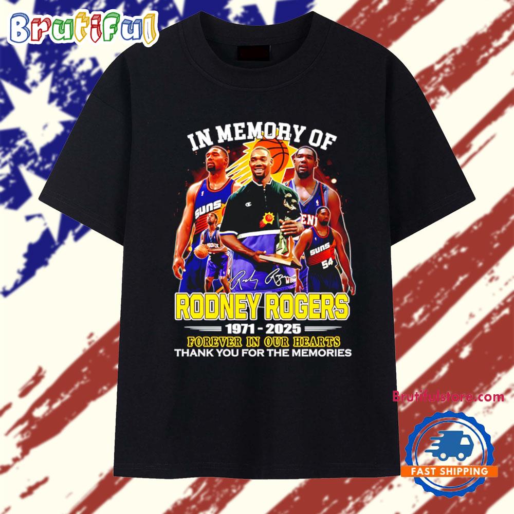 In Memory Of Rodney Rogers Phoenix Suns 1971 2025 Forever In Our Hearts T Shirt
