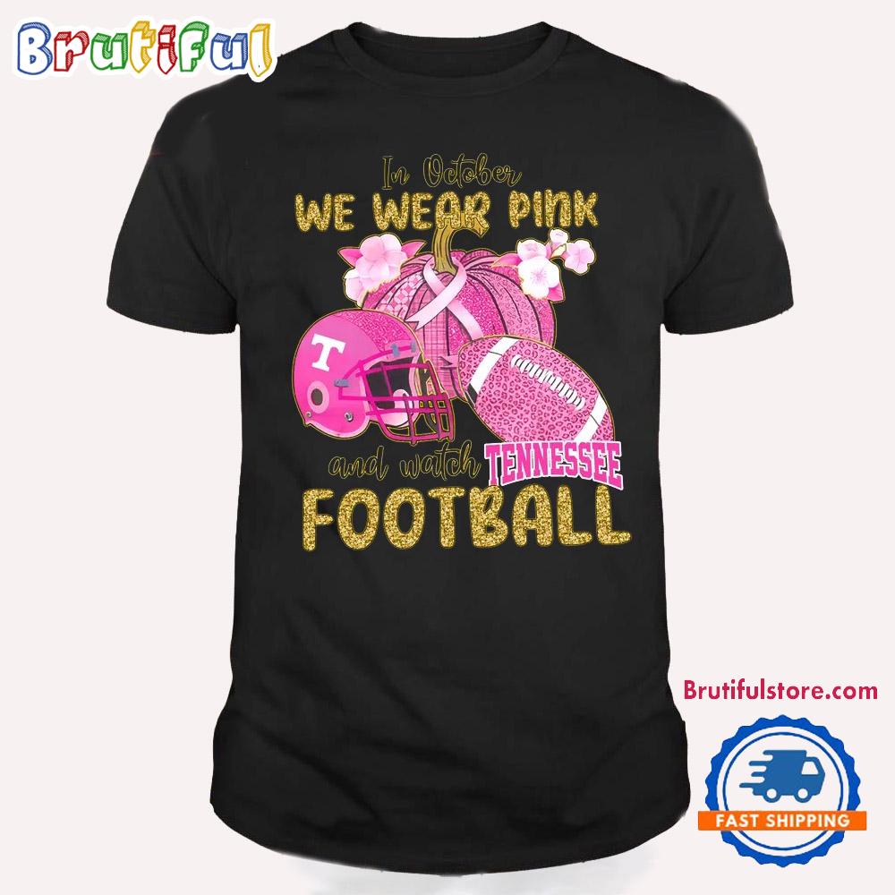 In October We Wear Pink And Watch Tennessee Volunteers T Shirt