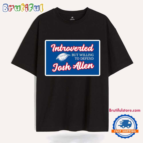 Introverted But Willing To Defend Josh Allen T Shirt