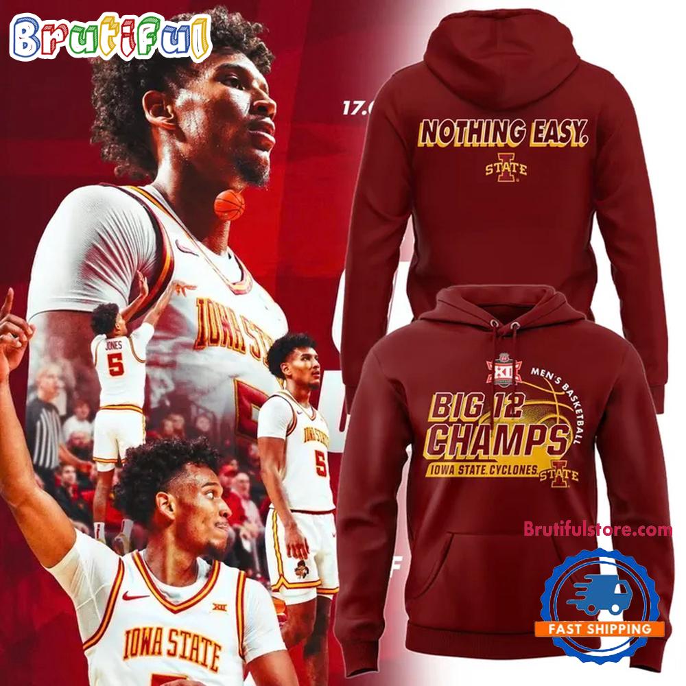 Iowa State Cyclones 2025 Men’s Basketball Nothing Easy Big 12 Champs Hoodie Shirt