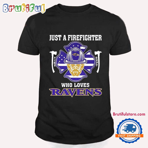 Just a Firefighter Who Loves Baltimore Ravens T Shirt