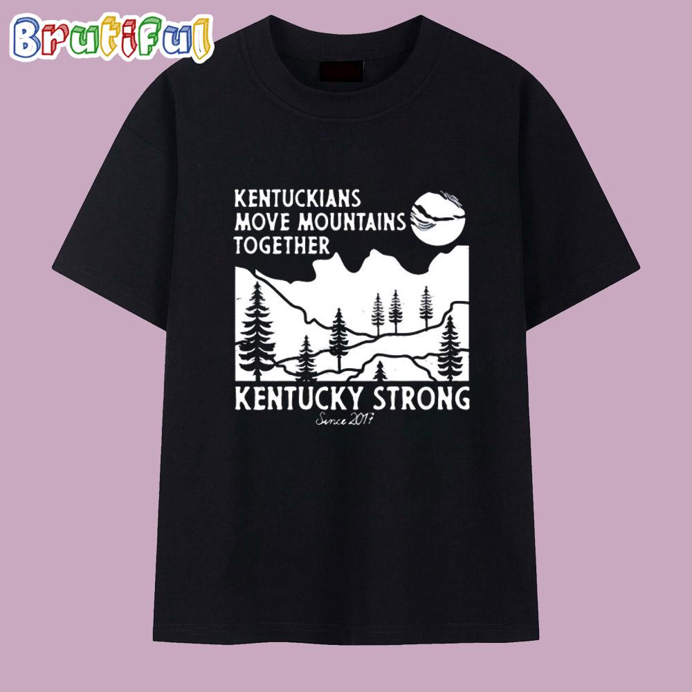 Kentuckians Move Mountains Together Kentucky Strong Since 2017 T Shirt