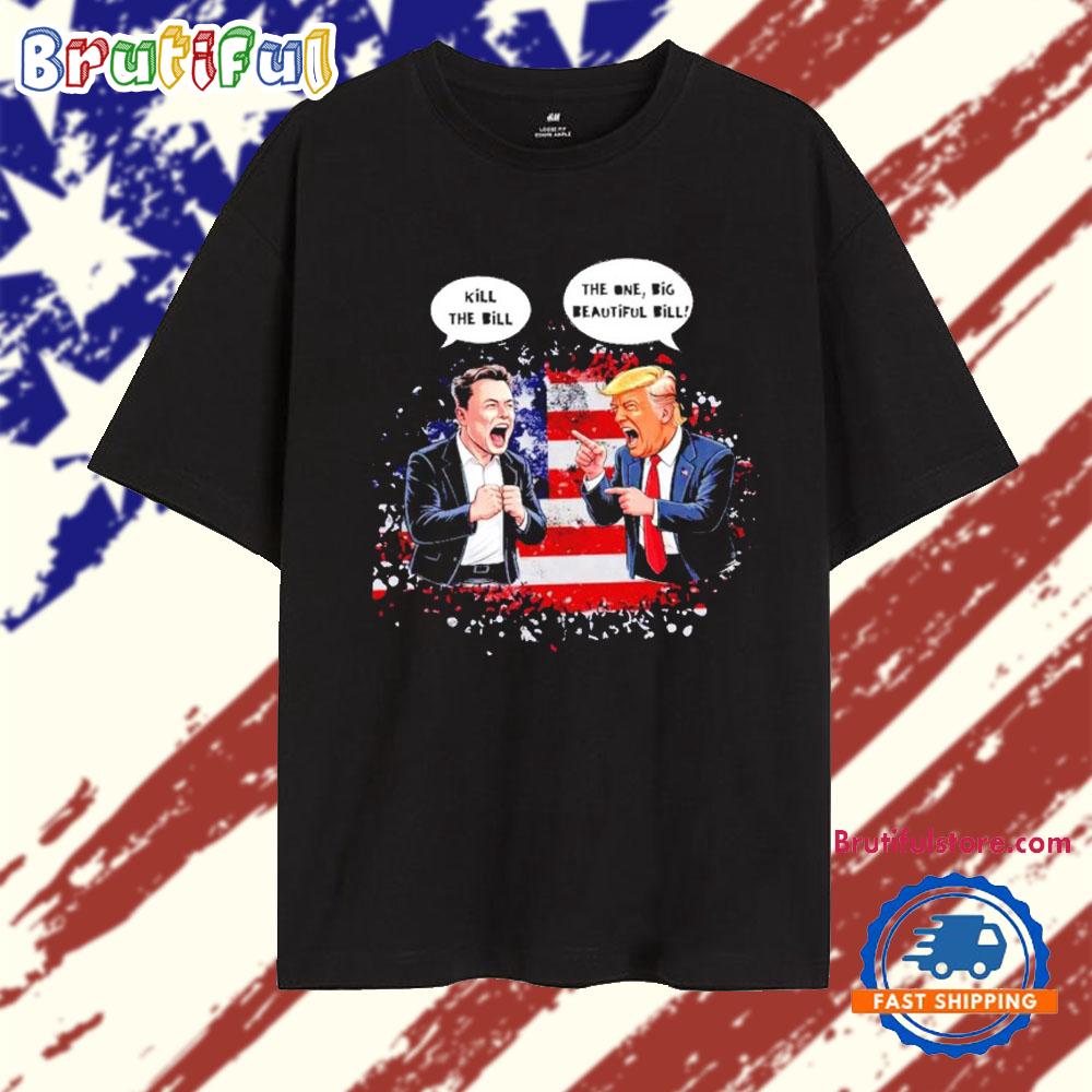 Kill the Bill vs Big Beautiful Bill Trump vs Elon T Shirt