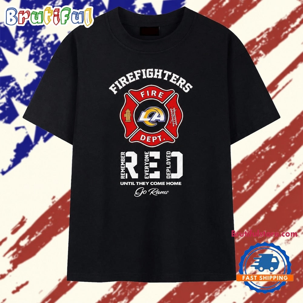 LA Rams Firefighters Remember Everyone Deployed Until They Come Home T Shirt