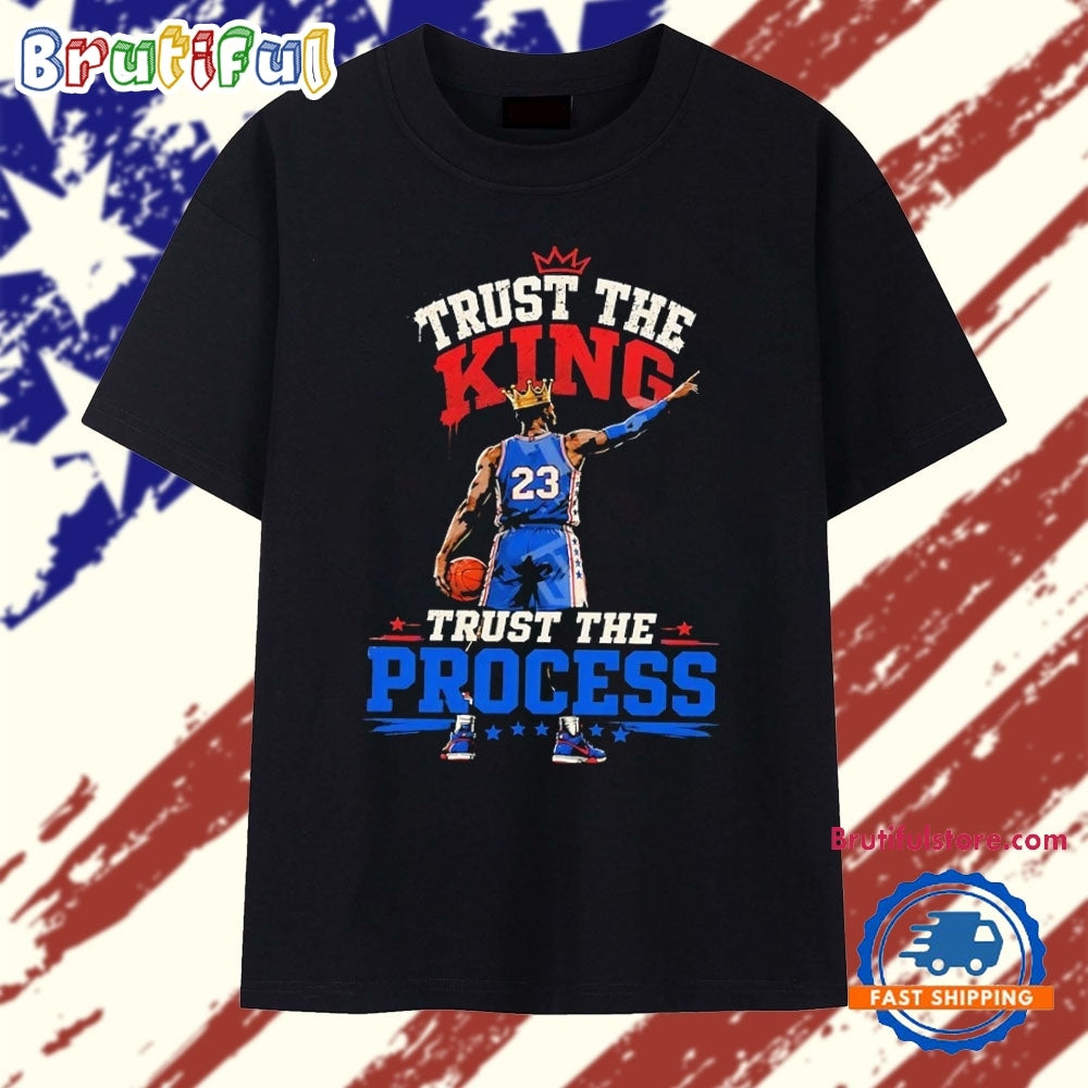 LeBron James Trust the King Trust the Process Philadelphia 76ers Style T Shirt