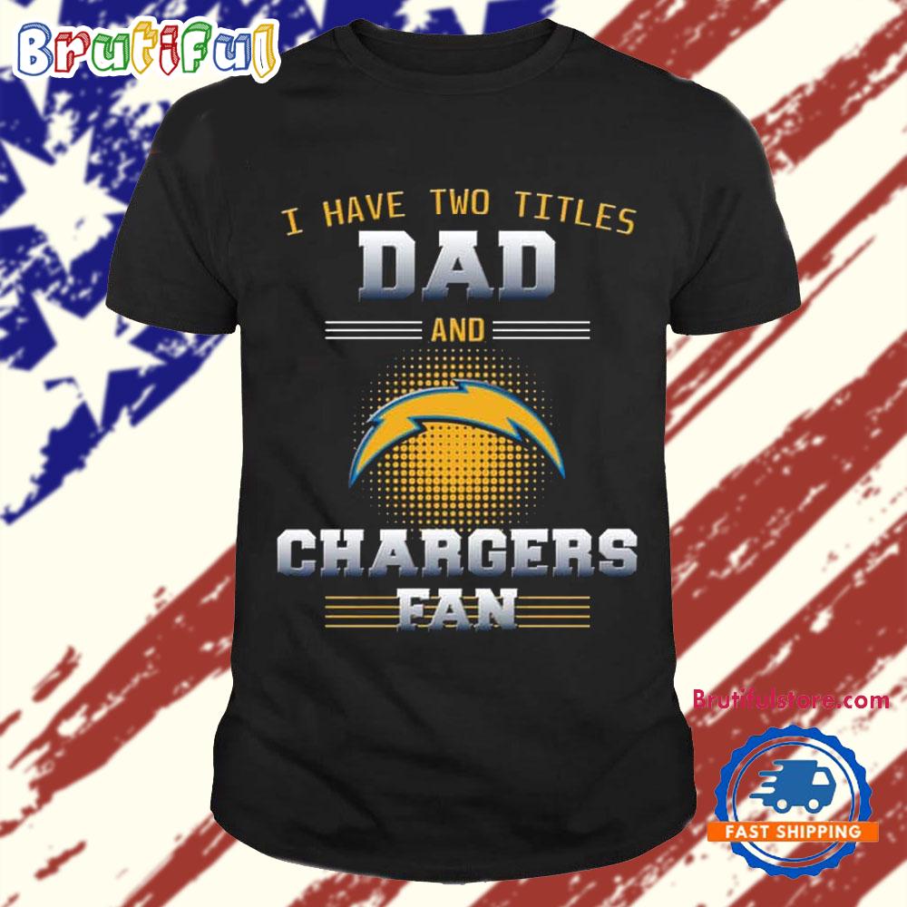 Los Angeles Chargers I Have Two Titles Dad Father’s Day Gift Unisex T Shirt