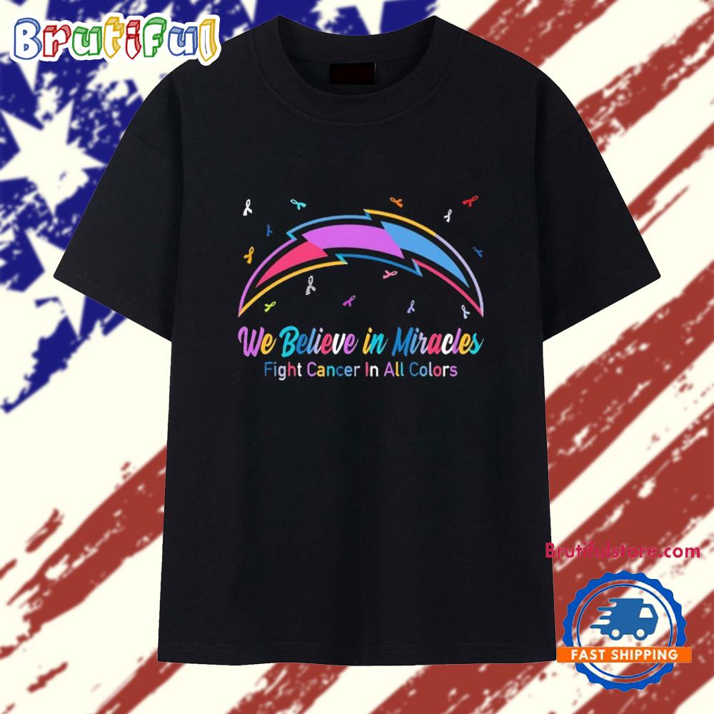 Los Angeles Chargers We Believe in Miracles Fight Cancer in All Colors T Shirt
