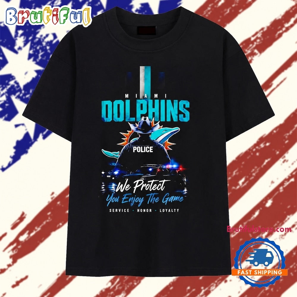Miami Dolphins police we protect you enjoy the game service honor loyalty T Shirt