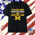 Michigan Wolverines NCAA Stealing Signs Committing Crimes And Creating Time T Shirt