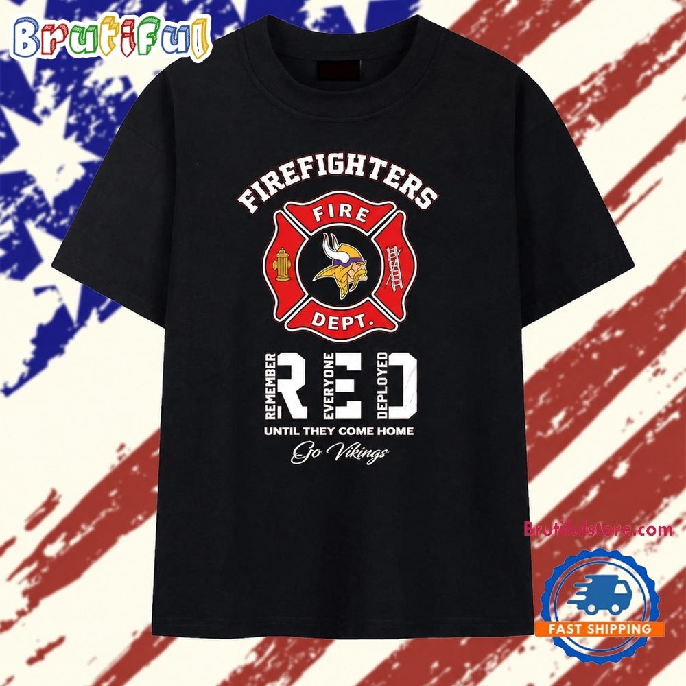 Minnesota Vikings Firefighters Fire Dept Remember Everyone Deployed Until They Come Home T Shirt