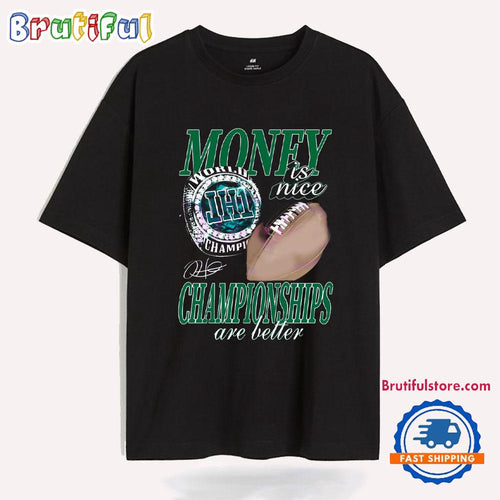 Money Is Nice Championships Are Better Eagles Super Bowl Lix T Shirt