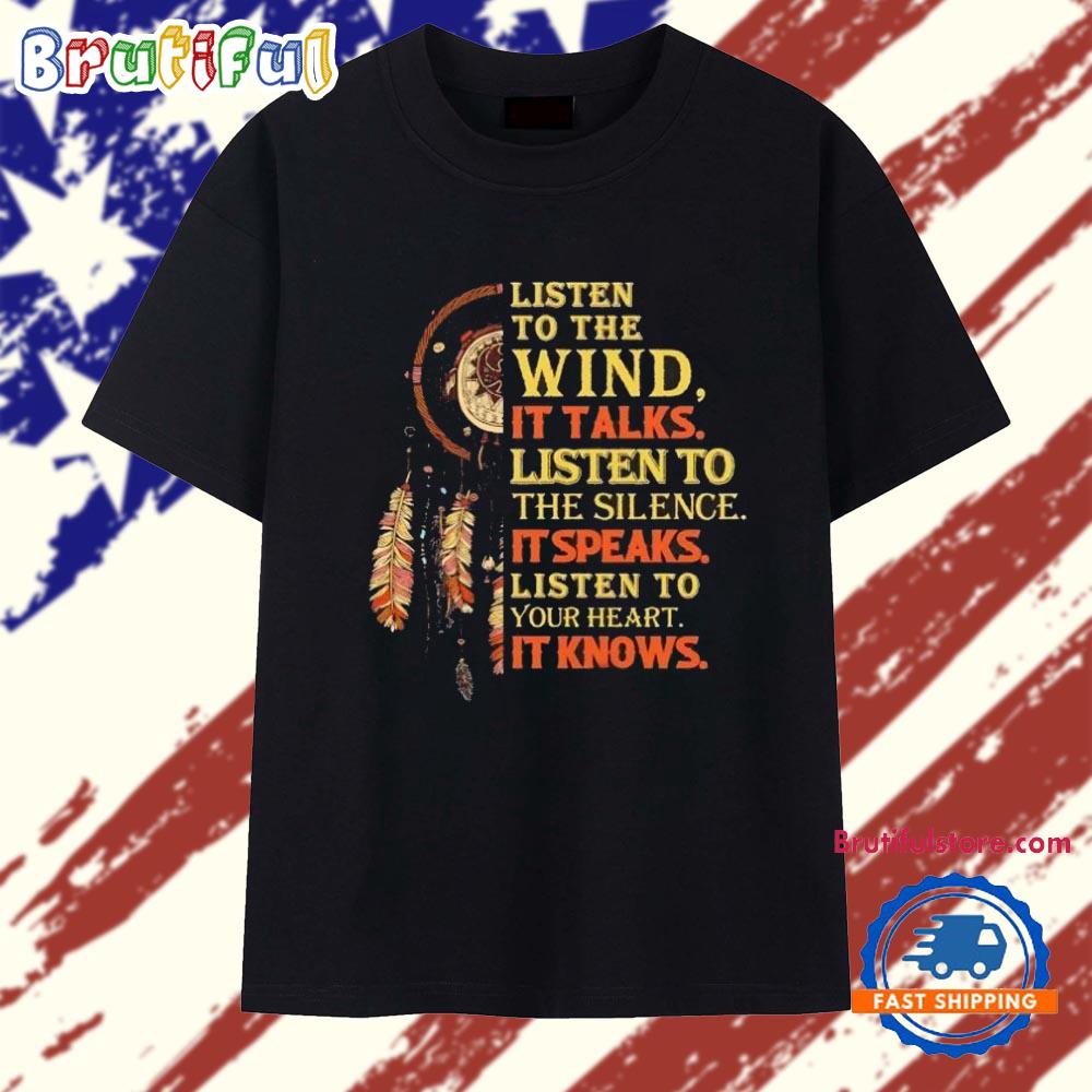 Native American Listen to the Wind It Talks Listen to the Silence It Speaks T Shirt