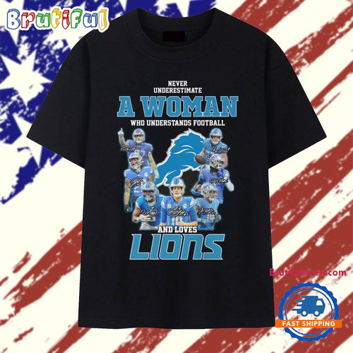 Never Underestimate A Woman Who Understands Football And Lovers Lions 2025 T Shirt