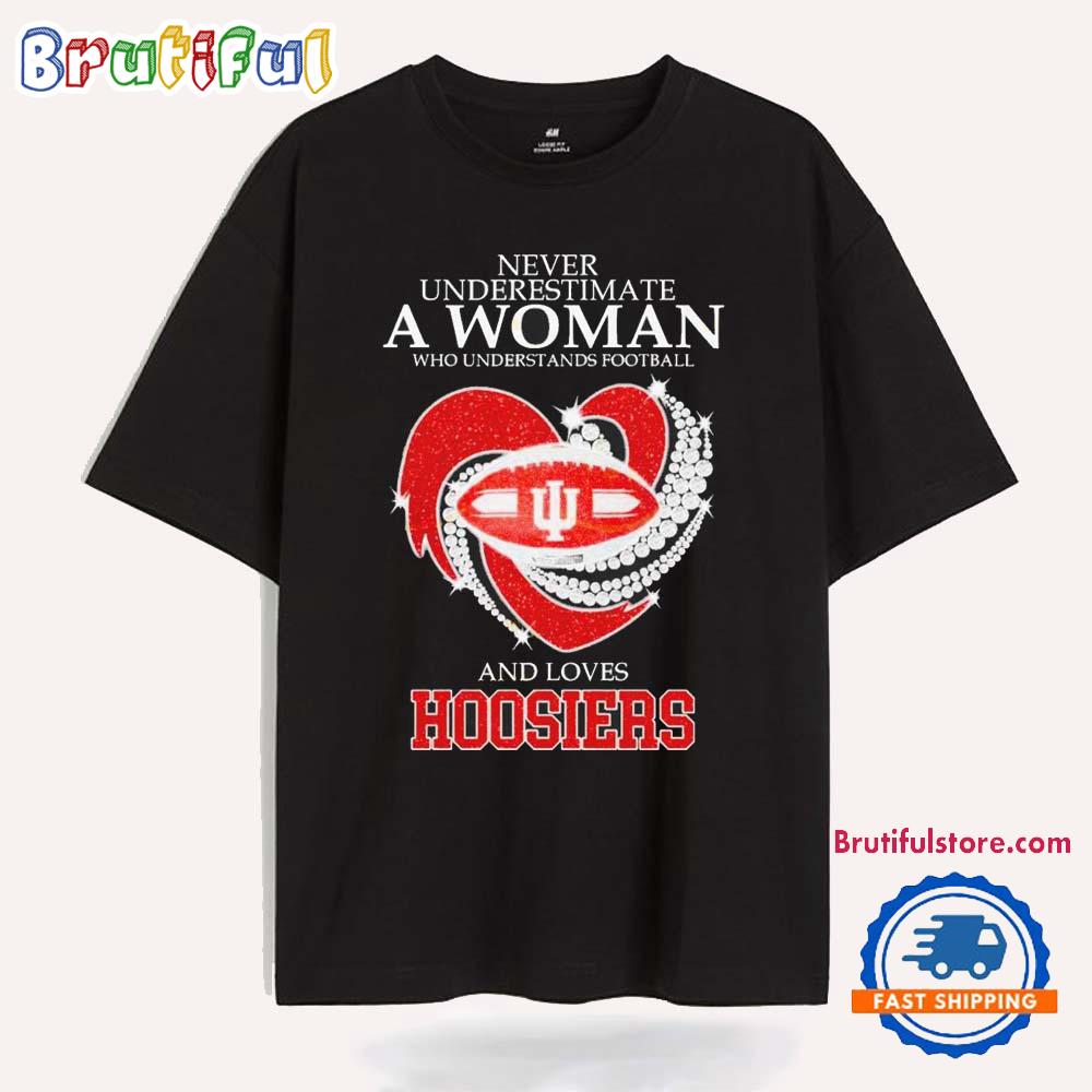 Never Underestimate A Woman Who Understands Football And Loves Indiana Hoosiers T Shirt