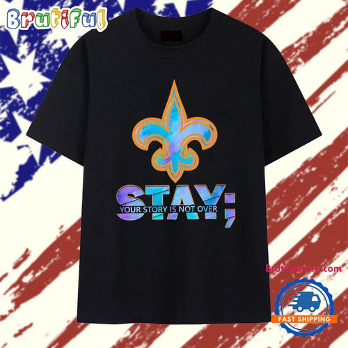 New Orleans Saints Stay your story is not over T Shirt