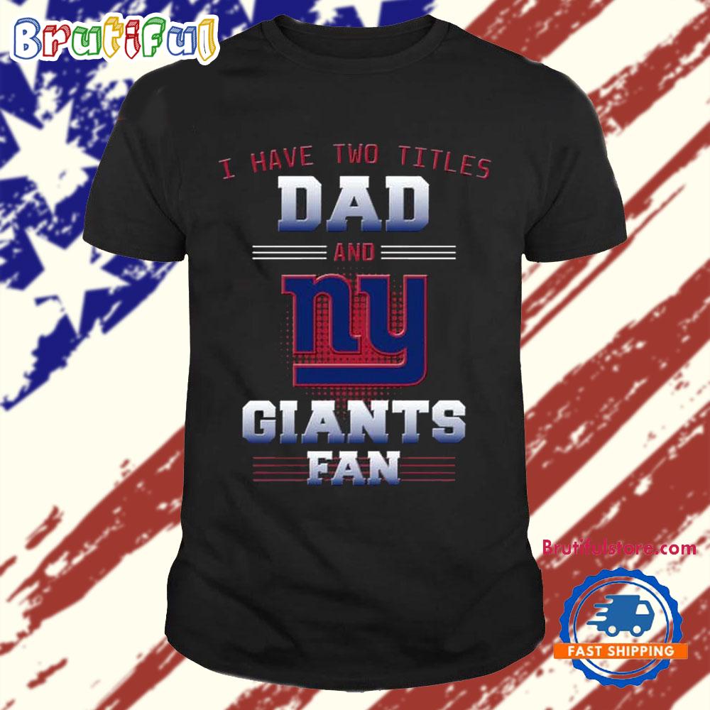 New York Giants I Have Two Titles Dad Father’s Day Gift Unisex T Shirt