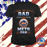 New York Mets I Have Two Titles Dad Father’s Day Gift Unisex T Shirt