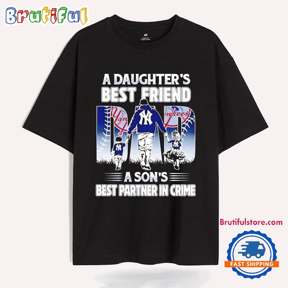 New York Yankees a Daughter’s Best Friend a Son’s Best Partner in Crime T Shirt