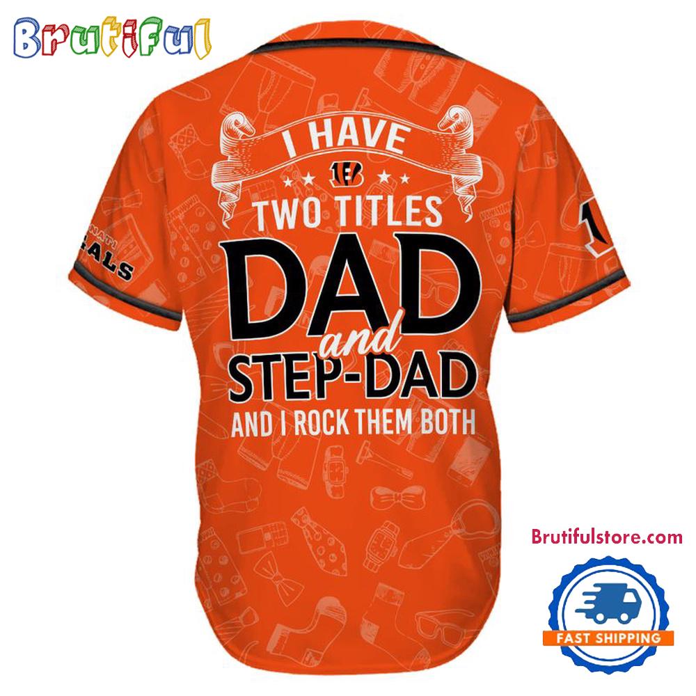 NFL Cincinnati Bengals I Have Two Titles Father’s Day Baseball Jersey