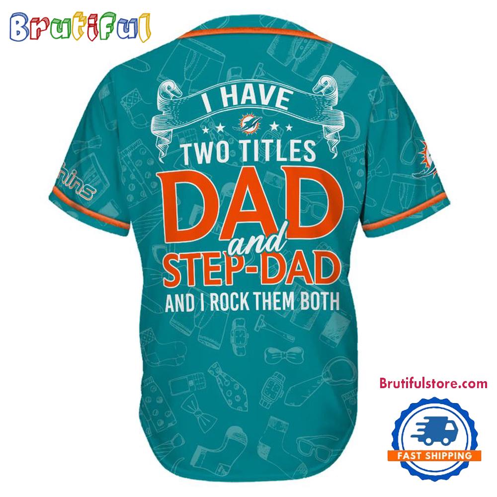 NFL Miami Dolphins I Have Two Titles Father’s Day Baseball Jersey