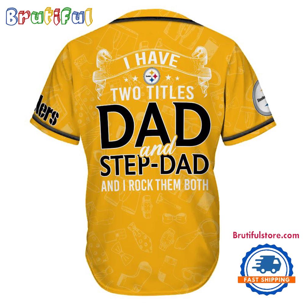 NFL Pittsburgh Steelers I Have Two Titles Father’s Day Baseball Jersey