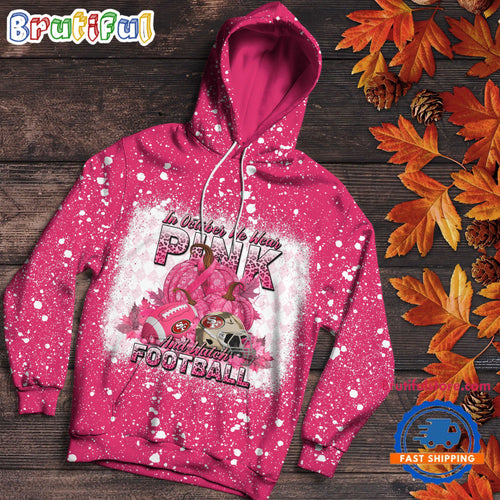 NFL San Francisco 49ers Special Breast Cancer Awareness In October We Wear Pink And Watch Football Hoodie Shirt