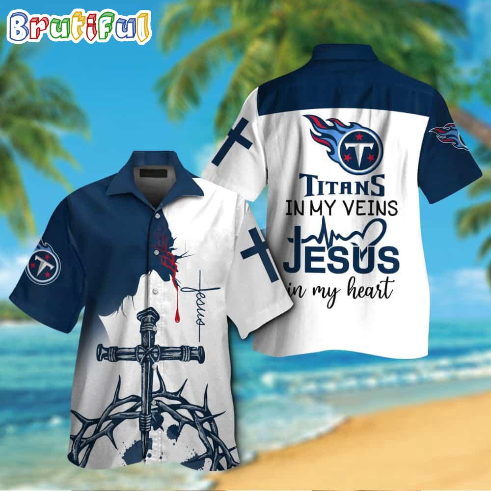 NFL Tennessee Titans In My Veins Jesus Im My Heart Hawaiian Shirt