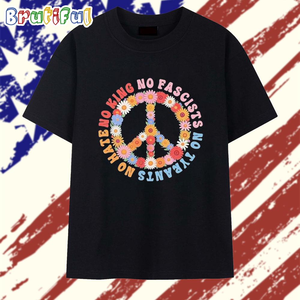 No Kings No Fascists No Tyrants No Hate Flowers T Shirt