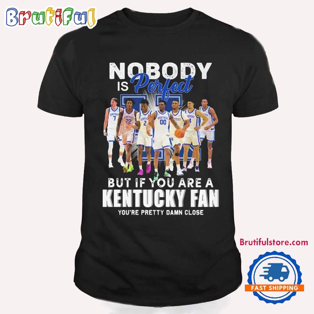 Nobody Is Perfect But If You Are A Kentucky Wildcats Fan You’re Pretty Damn Close T Shirt