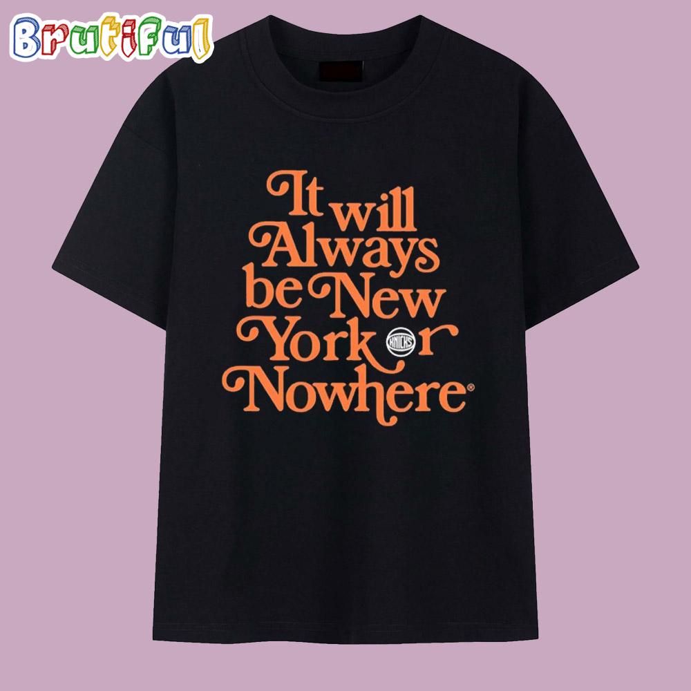 Ny Knicks It Will Always Be Ny Nowhere T Shirt