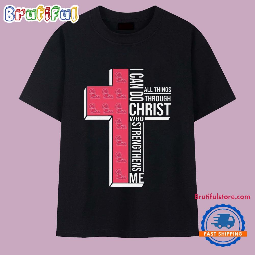 Ole Miss Rebels I Can Do All Things Through Christ Who Strengthens Me 2025 T Shirt
