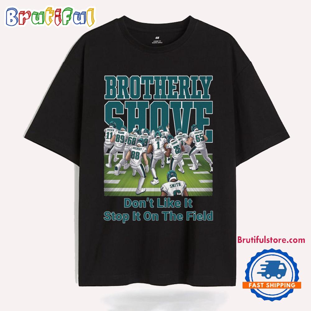 Philadelphia Eagles Brotherly Shove Don’t Like It Stop It On The Field T Shirt