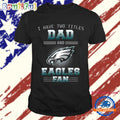 Philadelphia Eagles I Have Two Titles Dad Father’s Day Gift Unisex T Shirt