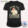 Pope Francis Thank You Father For Everything T Shirt