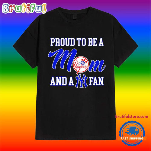 Proud to Be a Mom and a New York Yankees Fan T Shirt