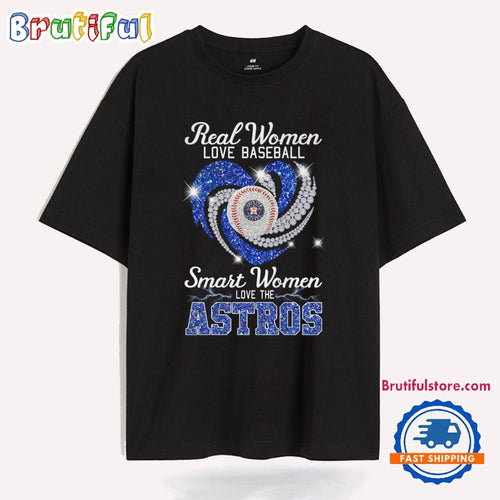 Real Women Love Baseball Smart Women Love The Astros T Shirt
